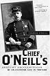 Chief O'Neill's Sketchy Recollections of an Eventful Life in Chicago