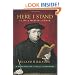 Here I Stand: A Life of Martin Luther (Hendrickson Classic Biographies)