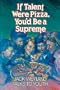 If Talent Were Pizza, You'd Be a Supreme