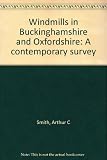 Windmills in Buckinghamshire and Oxfordshire : a contemporary survey