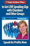 7 Step Action Plan: Get LIVE Speaking Gigs with Chambers and Other Groups