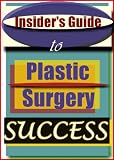 Insider's Guide to Plastic Surgery Success