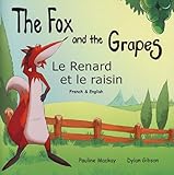 The fox and the grapes = Le renard et le raisin : an Aesop's fable