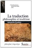 La traduction : philosophie et tradition : Interpréter/traduire