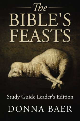 The Bible's Feasts Study Guide Leader's Edition