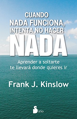 Cuando nada funciona, intenta no hacer nada (Spanish Edition)