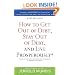 How to Get Out of Debt, Stay Out of Debt, and Live Prosperously*: Based on the Proven Principles and Techniques of Debtors Anonymous