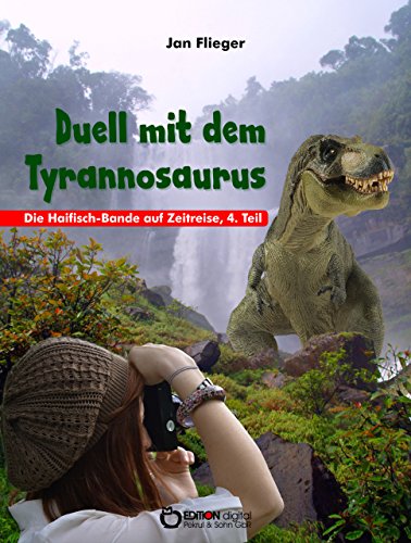 Duell mit dem Thyrannosaurus: Die Haifisch-Bande auf Zeitreisen, 4. Teil (German Edition)