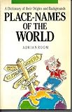Place names of the world : a dictionary of their origins and backgrounds