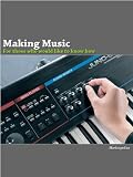 Making Music (For those who would like to know how)