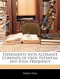 Experiments with Alternate Currents of High Potential and High Frequency