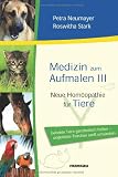 Produkt-Bild: Medizin zum Aufmalen III: Neue Hom&ouml;opathie f&uuml;r Tiere. Geliebte Tiere ganzheitlich heilen - ungeliebte Tierchen sanft umsiedeln