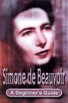 Simone de Beauvoir: A Beginner's Guide