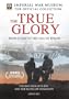 The True Glory - From D-Day to the Fall of Berlin