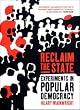 Reclaim the State: Experiments in Popular Democracy