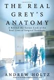 The Real Greys Anatomy: A Behind-the-Scenes Look at the Real Lives of Surgical Residents