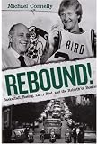 Rebound!: Basketball, Busing, Larry Bird, and the Rebirth of Boston