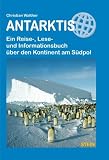 Antarktis: Ein Reise-, Lese- und Informationsbuch �ber den Kontinent am S�dpol