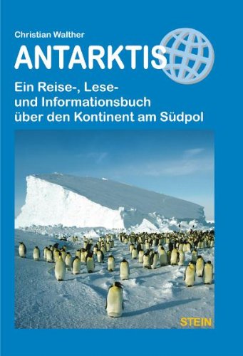 Antarktis: Ein Reise-, Lese- und Informationsbuch über den Kontinent am Südpol