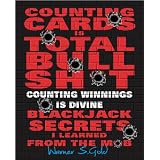 Counting Cards Is Total Bullsh*t:Counting Winnings Is Divine.Blackjack secrets I learned From The Mob ~ Warner S. Gold