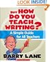But How Do You Teach Writing?: A Simple Guide for All Teachers