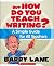 But How Do You Teach Writing?: A Simple Guide for All Teachers