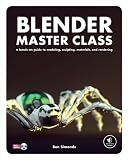 Blender Master Class: A Hands-On Guide to Modeling, Sculpting, Materials, and Rendering