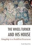 The wheel-turner and his house : kingship in a Buddhist ecumene