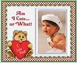 Am I Cute or What! - bear - Valentines Day Picture Frame Gift