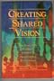 Creating Shared Vision: The Story of a Pioneering Approach to Organizational Revitalization
