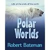 Polar Worlds: Life at the ends of the earth
