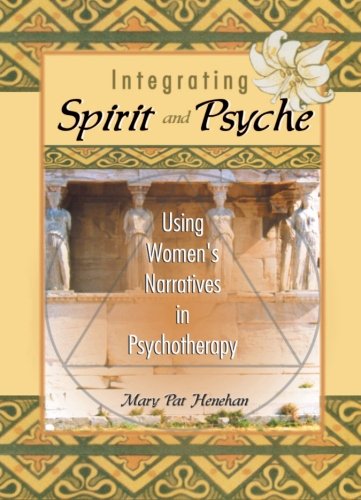 Integrating Spirit and Psyche: Using Women's Narratives in Psychotherapy