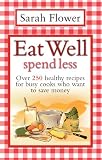 Eat Well spend less : over 250 healthy recipes for busy cooks who want to save money