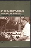 Folkways Records: Moses Asch and His Encyclopedia of Sound