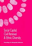 Social capital, civil renewal & ethnic diversity : proceedings of the Runnymede conference of June 2004 held at Oxford House, Bethnal Green, London