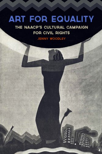 Art for Equality: The NAACP's Cultural Campaign for Civil Rights (Civil Rights and the Struggle for Black Equality in the Twentieth Century)