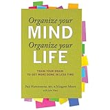 Organize Your Mind, Organize Your Life: Train Your Brain to Get More Done in Less Time