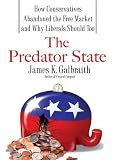 The Predator State: How Conservatives Abandoned the Free Market and Why Liberals Should Too