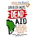 Dead Aid: Why aid is not working and how there is another way for Africa