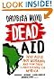 Dead Aid: Why aid is not working and how there is another way for Africa