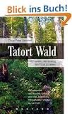 Tatort Wald: Von einem, der auszog, den Forst zu retten: Klimawandel und kranke Umwelt - was die Jagdlobby mit kaputten W�ldern zu tun hat!