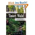 Tatort Wald: Von einem, der auszog, den Forst zu retten: Klimawandel und kranke Umwelt - was die Jagdlobby mit kaputten W�ldern zu tun hat!