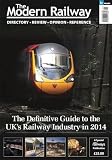 The modern railway : directory, review, opinion, reference : the definitive guide to the UK's railway industry in 2014