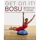 Get On It!: BOSU Balance Trainer Workouts for Core Strength and a Super Toned Body