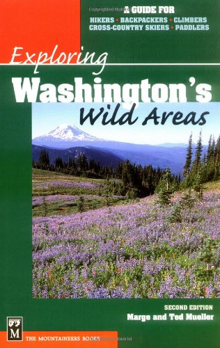 Exploring Washington's Wild Areas: A Guide for Hikers, Backpackers, Climbers, Cross-Country Skiers, Paddlers