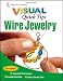 Wire Jewelry VISUAL Quick Tips
