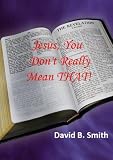 Jesus, You Don't Really Mean That!