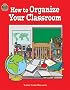 How to Organize Your Classroom