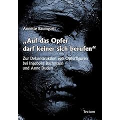 Auf das Opfer darf keiner sich berufen. Zur Dekonstruktion von Opferfiguren bei Ingeborg Bachmann und Anne Duden