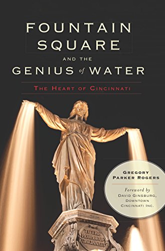 Fountain Square and the Genius of Water: The Heart of Cincinnati (Landmarks)